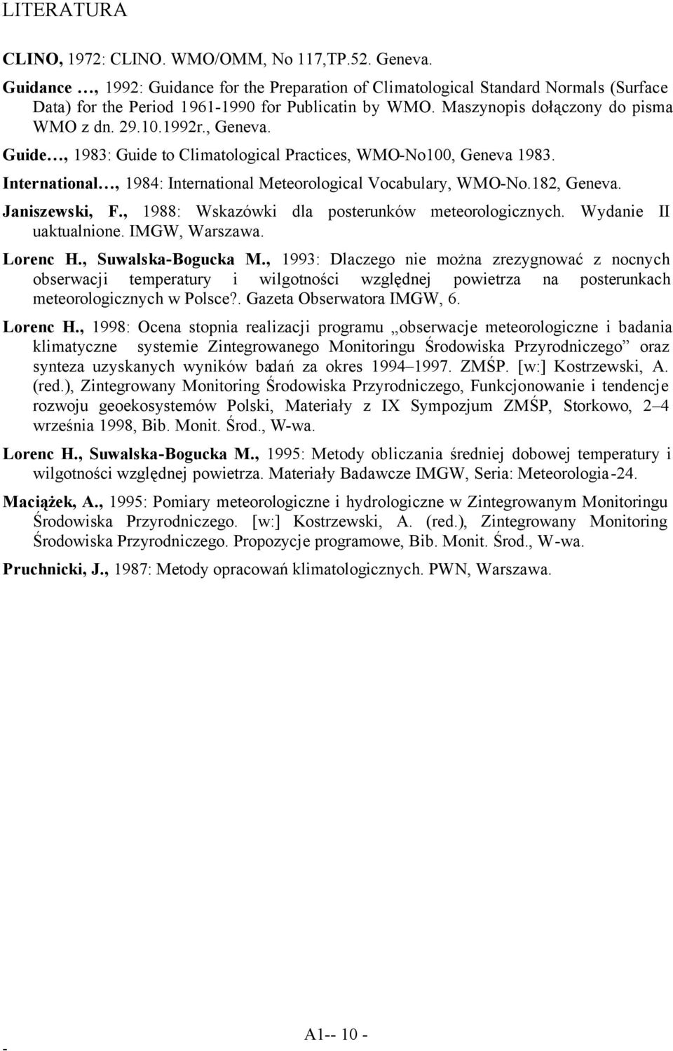 , Geneva. Guide, 1983: Guide to Climatological Practices, WMO-No100, Geneva 1983. International, 1984: International Meteorological Vocabulary, WMO-No.182, Geneva. Janiszewski, F.