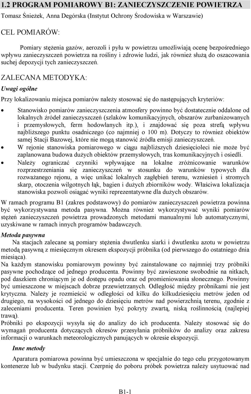 ZALECANA METODYKA: Uwagi ogólne Przy lokalizowaniu miejsca pomiarów należy stosować się do następujących kryteriów: Stanowisko pomiarów zanieczyszczenia atmosfery powinno być dostatecznie oddalone od