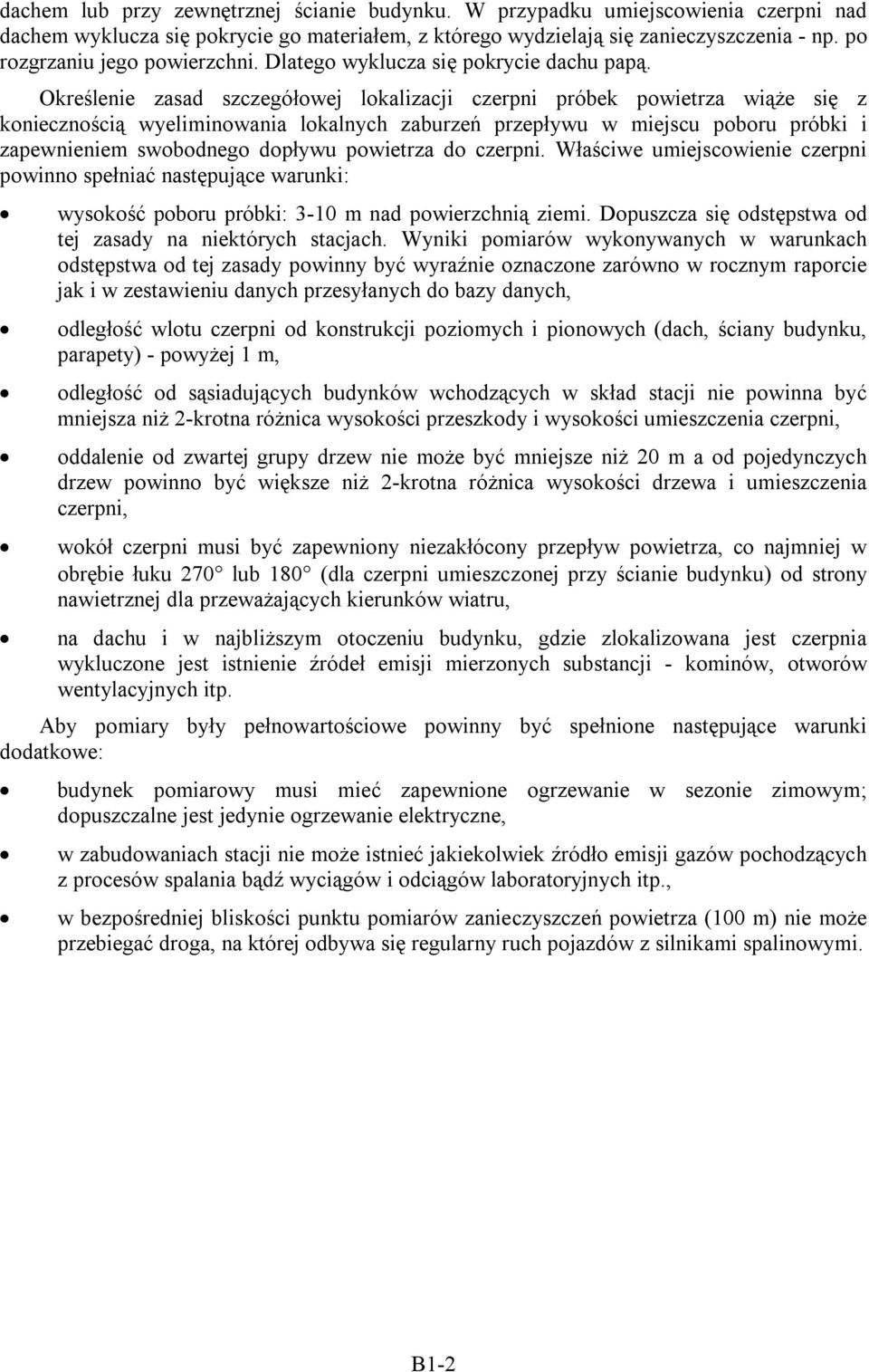 Określenie zasad szczegółowej lokalizacji czerpni próbek powietrza wiąże się z koniecznością wyeliminowania lokalnych zaburzeń przepływu w miejscu poboru próbki i zapewnieniem swobodnego dopływu