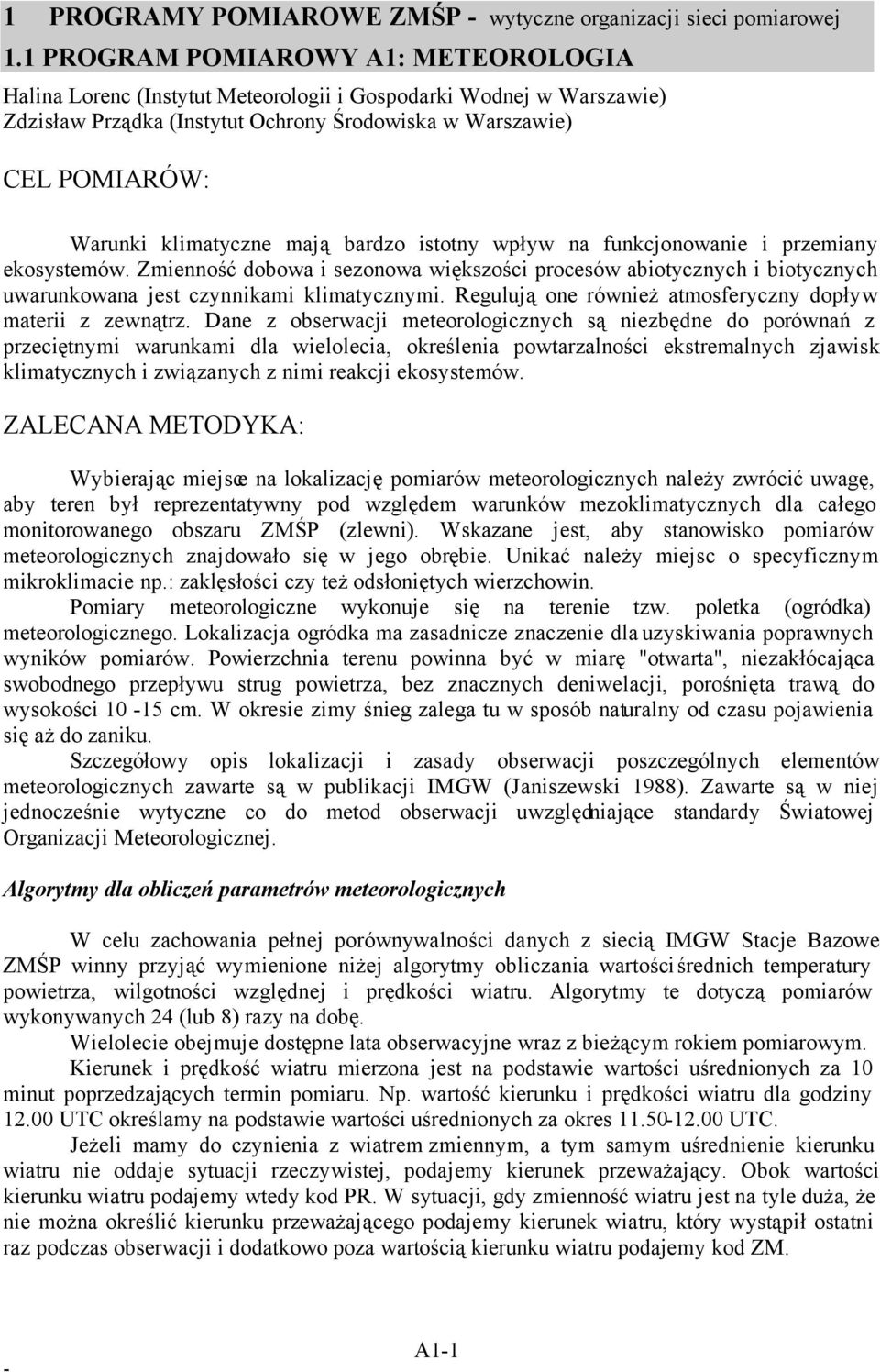 mają bardzo istotny wpływ na funkcjonowanie i przemiany ekosystemów. Zmienność dobowa i sezonowa większości procesów abiotycznych i biotycznych uwarunkowana jest czynnikami klimatycznymi.