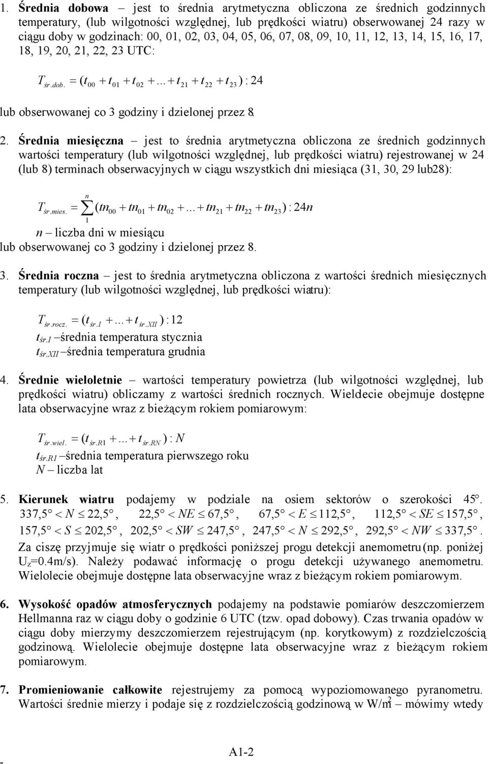 Średnia miesięczna jest to średnia arytmetyczna obliczona ze średnich godzinnych wartości temperatury (lub wilgotności względnej, lub prędkości wiatru) rejestrowanej w 24 (lub 8) terminach