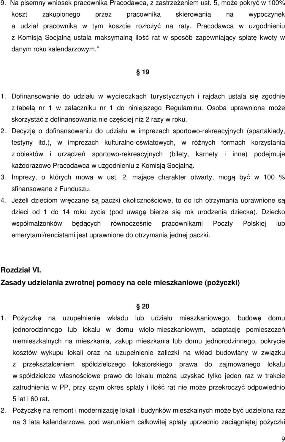 Dofinansowanie do udziału w wycieczkach turystycznych i rajdach ustala się zgodnie z tabelą nr 1 w załączniku nr 1 do niniejszego Regulaminu.