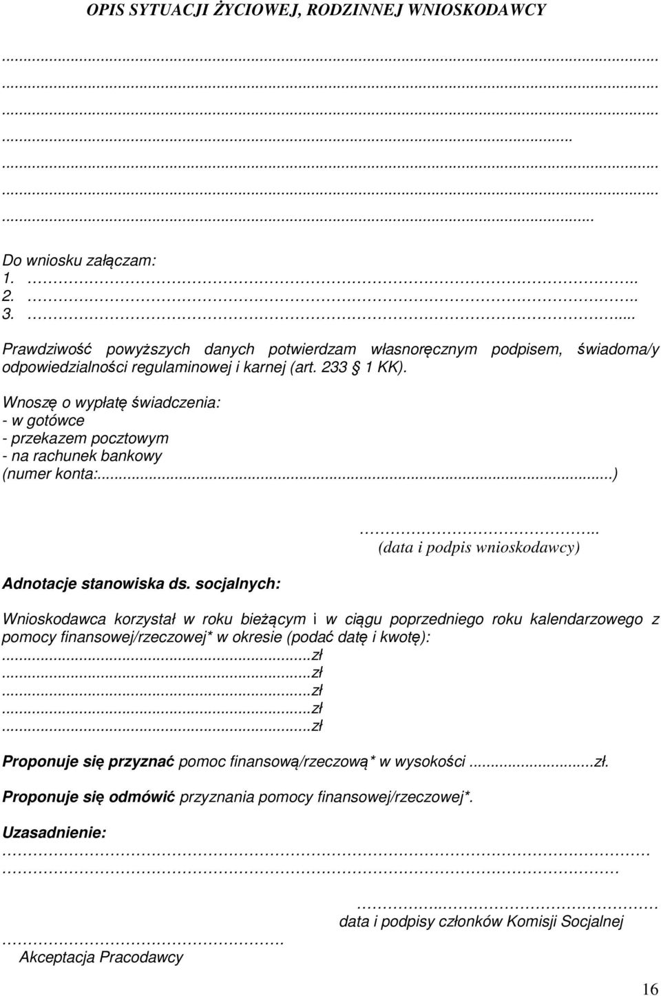 Wnoszę o wypłatę świadczenia: - w gotówce - przekazem pocztowym - na rachunek bankowy (numer konta:...) Adnotacje stanowiska ds. socjalnych:.