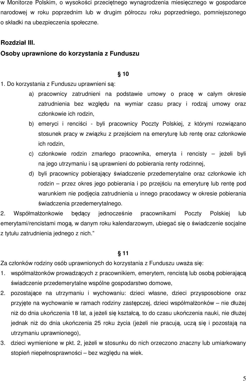 Do korzystania z Funduszu uprawnieni są: a) pracownicy zatrudnieni na podstawie umowy o pracę w całym okresie zatrudnienia bez względu na wymiar czasu pracy i rodzaj umowy oraz członkowie ich rodzin,