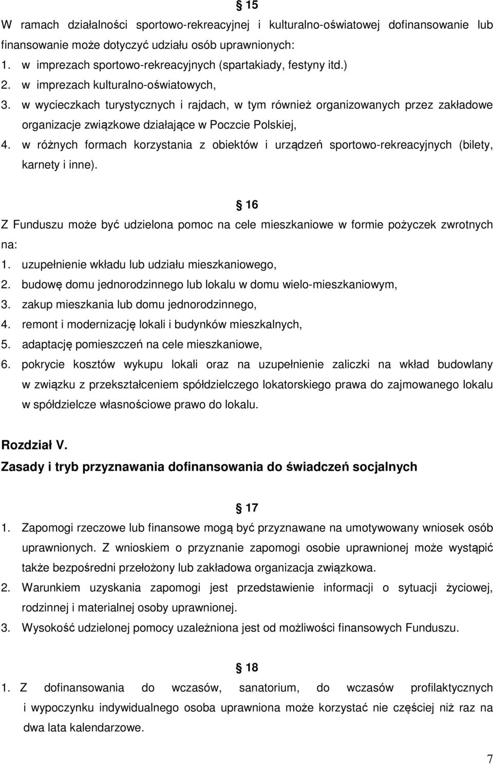 w wycieczkach turystycznych i rajdach, w tym również organizowanych przez zakładowe organizacje związkowe działające w Poczcie Polskiej, 4.