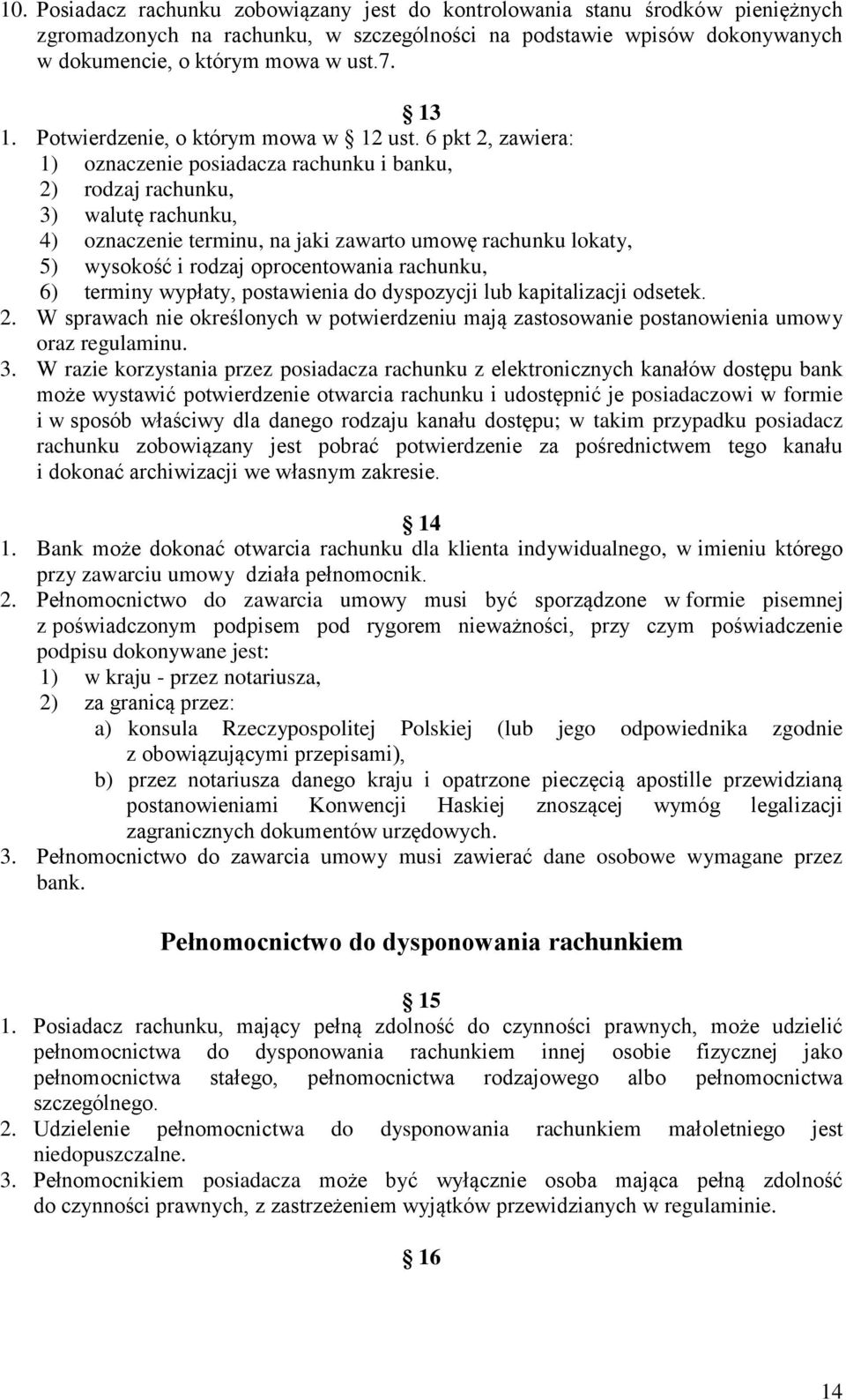 6 pkt 2, zawiera: 1) oznaczenie posiadacza rachunku i banku, 2) rodzaj rachunku, 3) walutę rachunku, 4) oznaczenie terminu, na jaki zawarto umowę rachunku lokaty, 5) wysokość i rodzaj oprocentowania