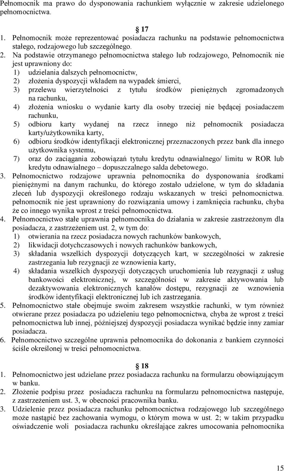 Na podstawie otrzymanego pełnomocnictwa stałego lub rodzajowego, Pełnomocnik nie jest uprawniony do: 1) udzielania dalszych pełnomocnictw, 2) złożenia dyspozycji wkładem na wypadek śmierci, 3)