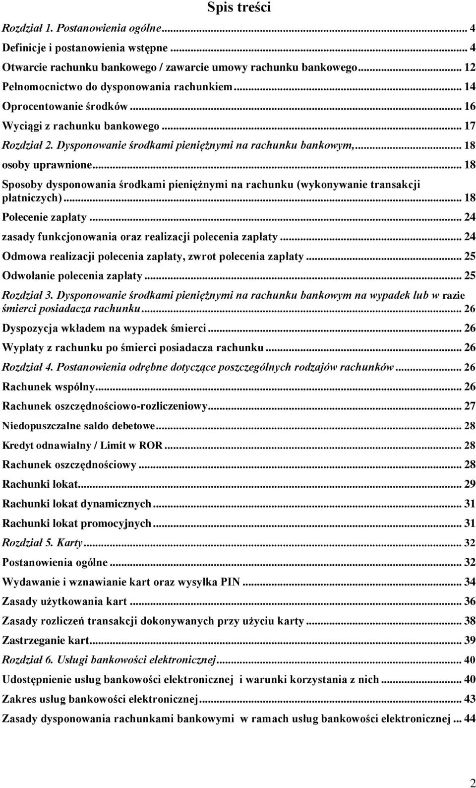 .. 18 Sposoby dysponowania środkami pieniężnymi na rachunku (wykonywanie transakcji płatniczych)... 18 Polecenie zapłaty... 24 zasady funkcjonowania oraz realizacji polecenia zapłaty.