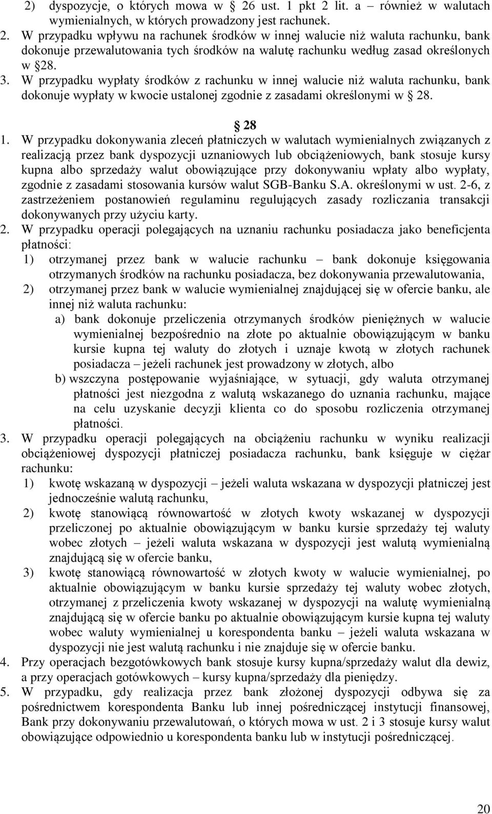 3. W przypadku wypłaty środków z rachunku w innej walucie niż waluta rachunku, bank dokonuje wypłaty w kwocie ustalonej zgodnie z zasadami określonymi w 28. 28 1.