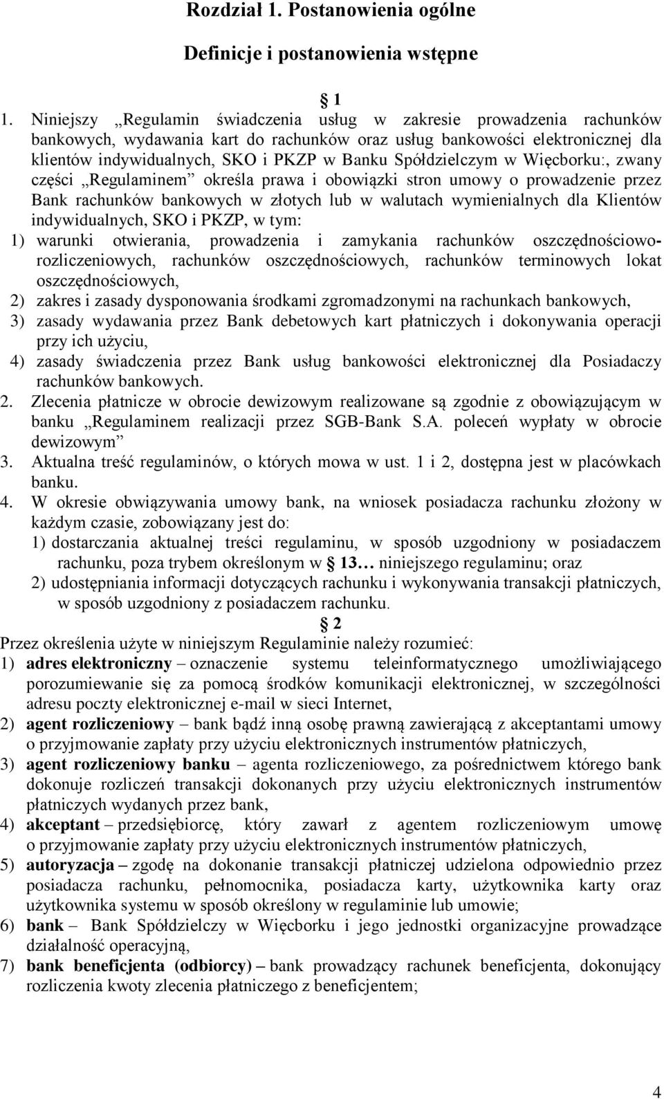 Spółdzielczym w Więcborku:, zwany części Regulaminem określa prawa i obowiązki stron umowy o prowadzenie przez Bank rachunków bankowych w złotych lub w walutach wymienialnych dla Klientów