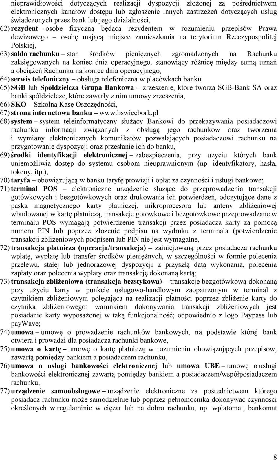 środków pieniężnych zgromadzonych na Rachunku zaksięgowanych na koniec dnia operacyjnego, stanowiący różnicę między sumą uznań a obciążeń Rachunku na koniec dnia operacyjnego, 64) serwis telefoniczny