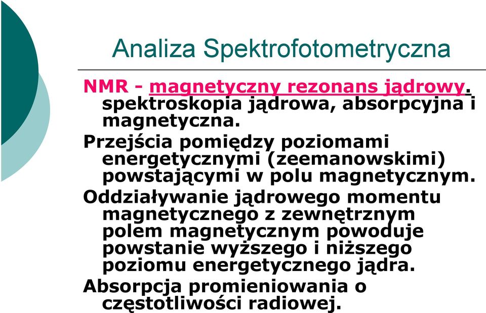 Przejścia pomiędzy ę ypoziomami energetycznymi (zeemanowskimi) powstającymi w polu magnetycznym.