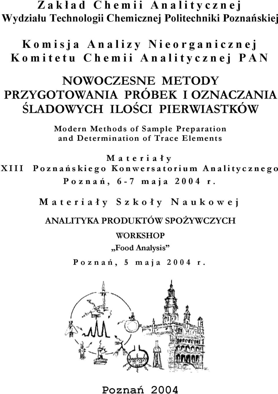 Sample Preparation and Determination of Trace Elements Materiał y XIII Poznań skiego Konwersatorium Analitycznego Poznań, 6-7