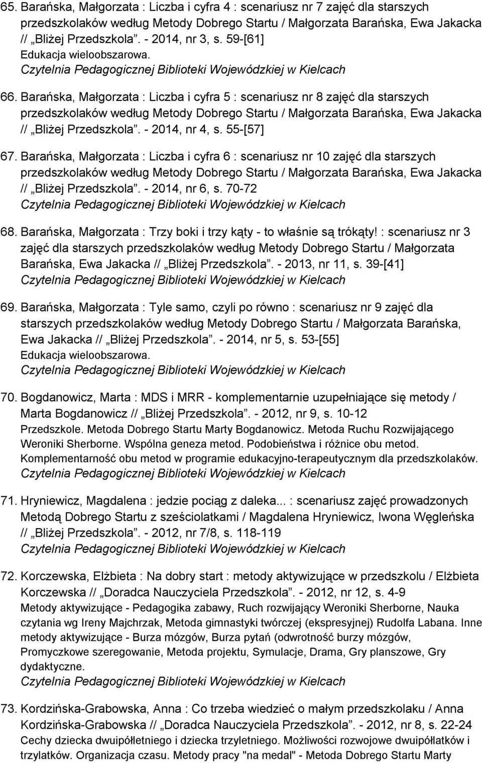 Barańska, Małgorzata : Liczba i cyfra 5 : scenariusz nr 8 zajęć dla starszych przedszkolaków według Metody Dobrego Startu / Małgorzata Barańska, Ewa Jakacka // Bliżej Przedszkola. - 2014, nr 4, s.