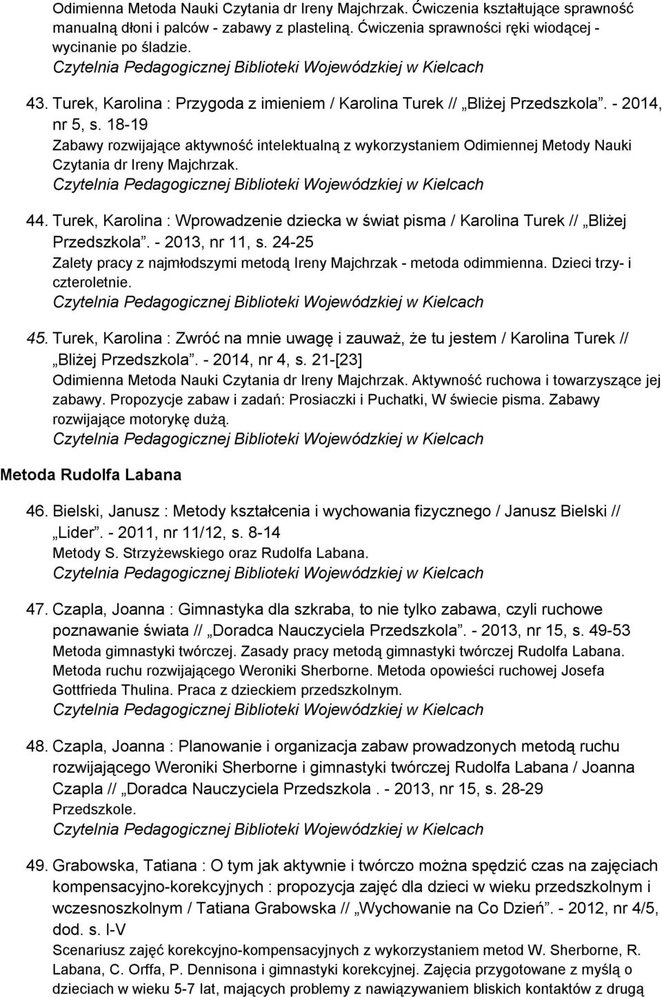 18-19 Zabawy rozwijające aktywność intelektualną z wykorzystaniem Odimiennej Metody Nauki Czytania dr Ireny Majchrzak. 44.