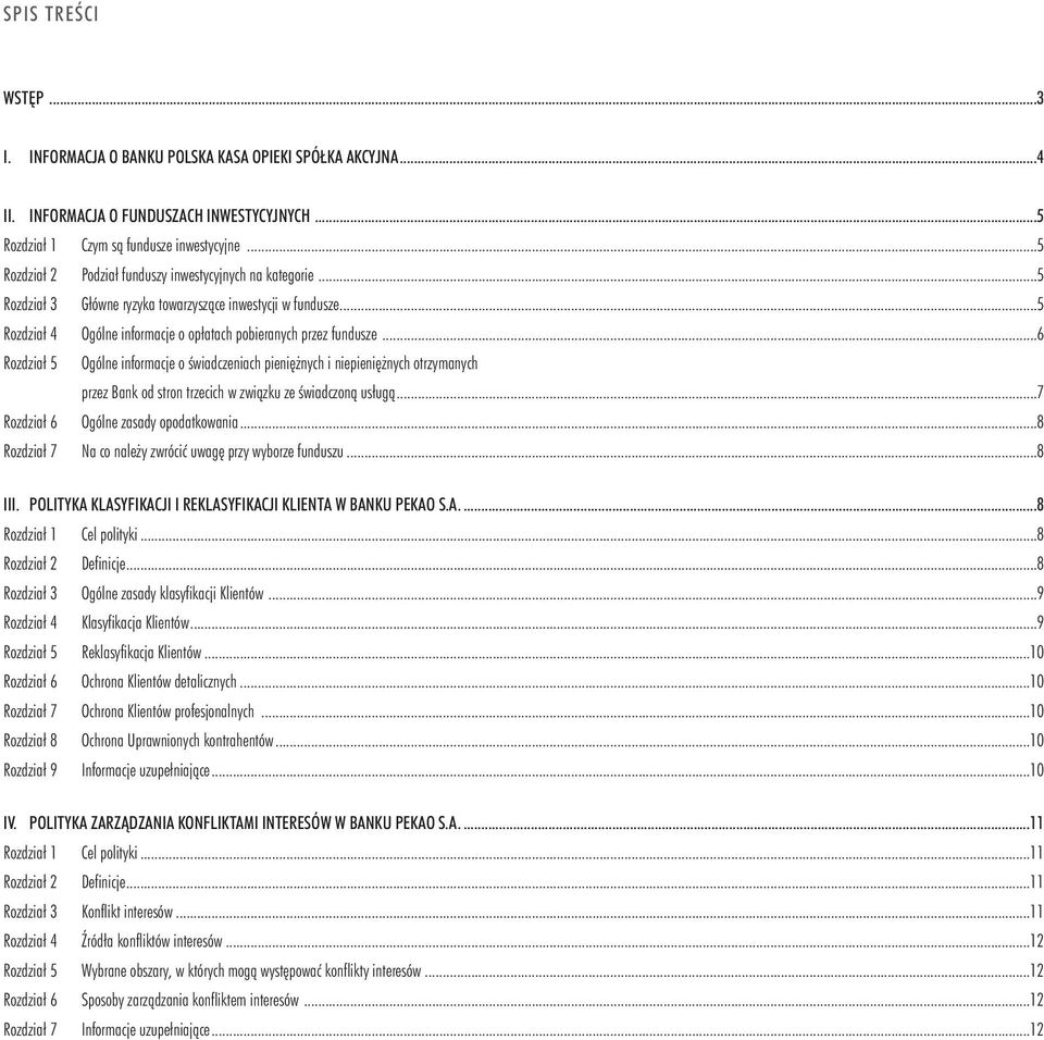 ..6 Rozdział 5 Ogólne informacje o świadczeniach pieniężnych i niepieniężnych otrzymanych przez Bank od stron trzecich w związku ze świadczoną usługą...7 Rozdział 6 Ogólne zasady opodatkowania.