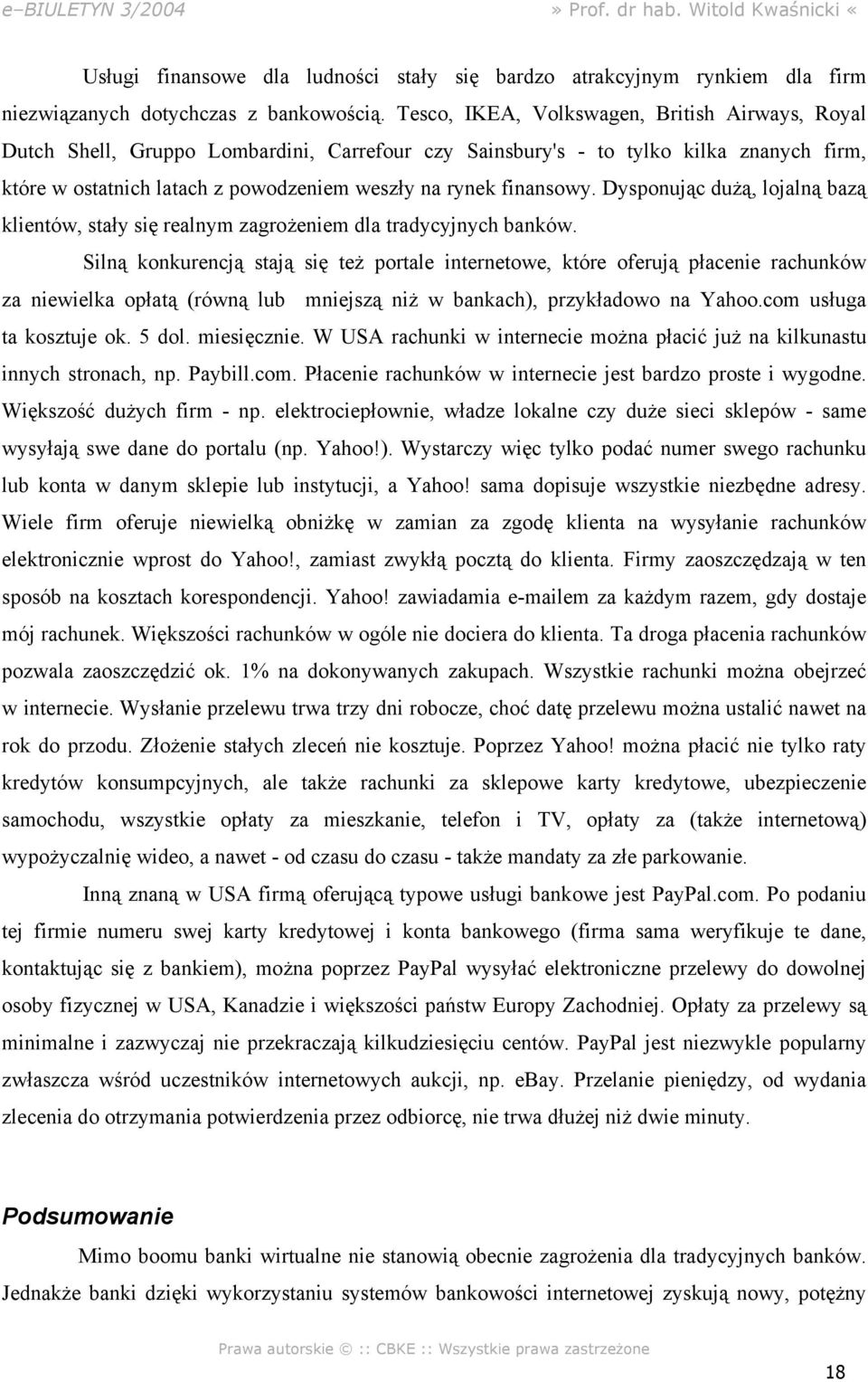 finansowy. Dysponując dużą, lojalną bazą klientów, stały się realnym zagrożeniem dla tradycyjnych banków.