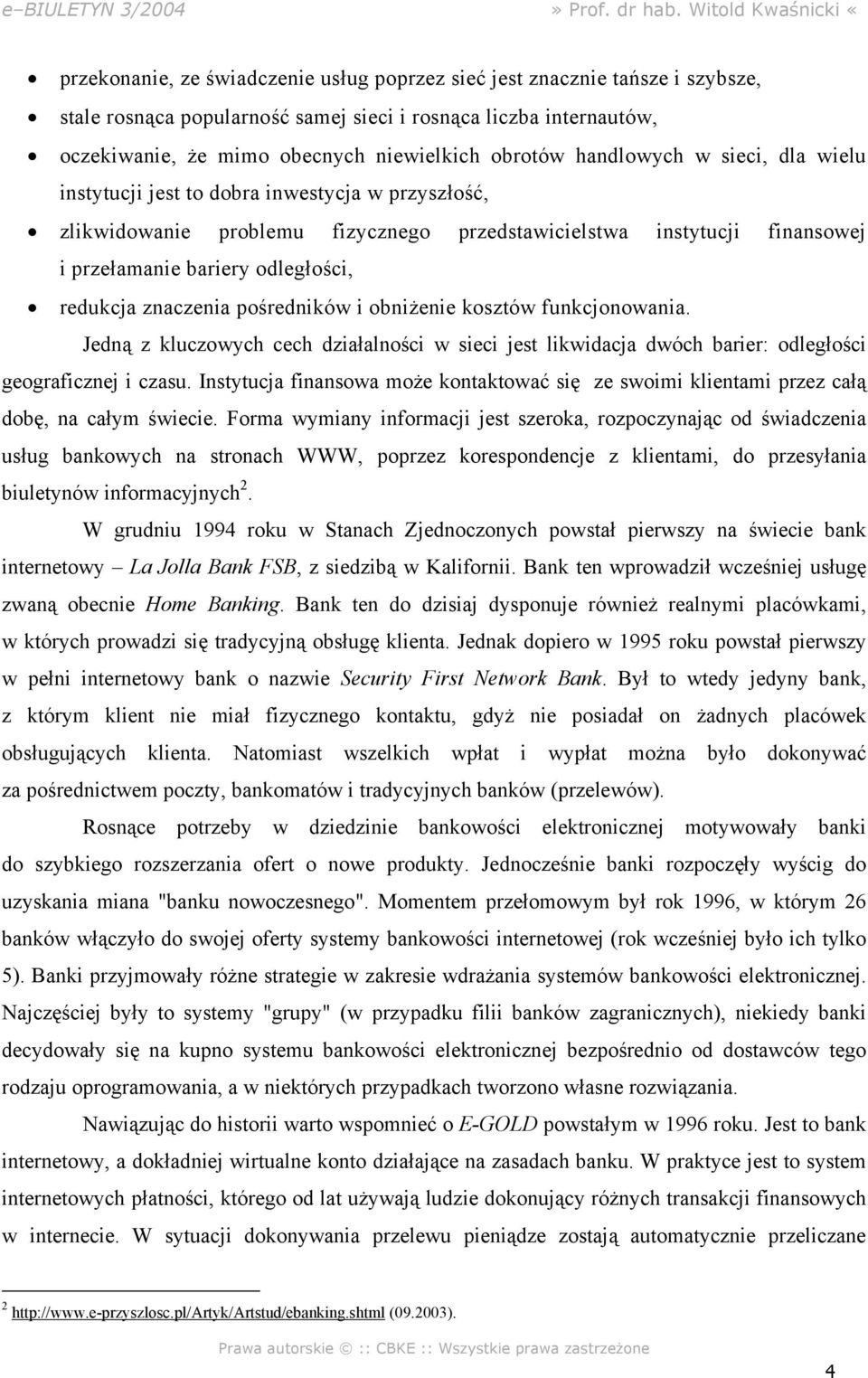 znaczenia pośredników i obniżenie kosztów funkcjonowania. Jedną z kluczowych cech działalności w sieci jest likwidacja dwóch barier: odległości geograficznej i czasu.