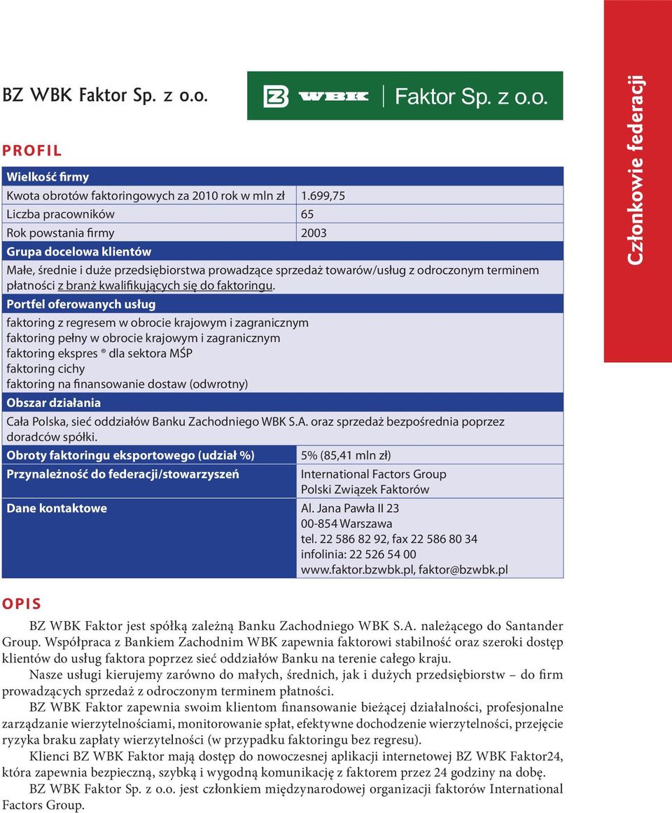 faktoring z regresem w obrocie krajowym i zagranicznym faktoring pełny w obrocie krajowym i zagranicznym faktoring ekspres dla sektora MŚP faktoring cichy faktoring na finansowanie dostaw (odwrotny)