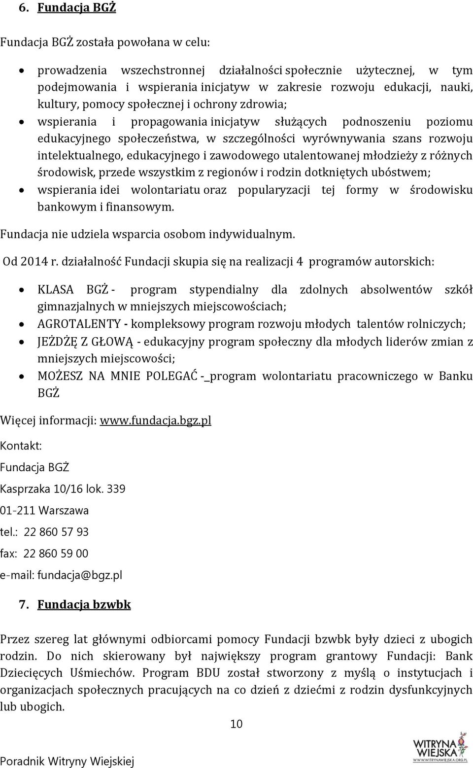 edukacyjnego i zawodowego utalentowanej młodzieży z różnych środowisk, przede wszystkim z regionów i rodzin dotkniętych ubóstwem; wspierania idei wolontariatu oraz popularyzacji tej formy w