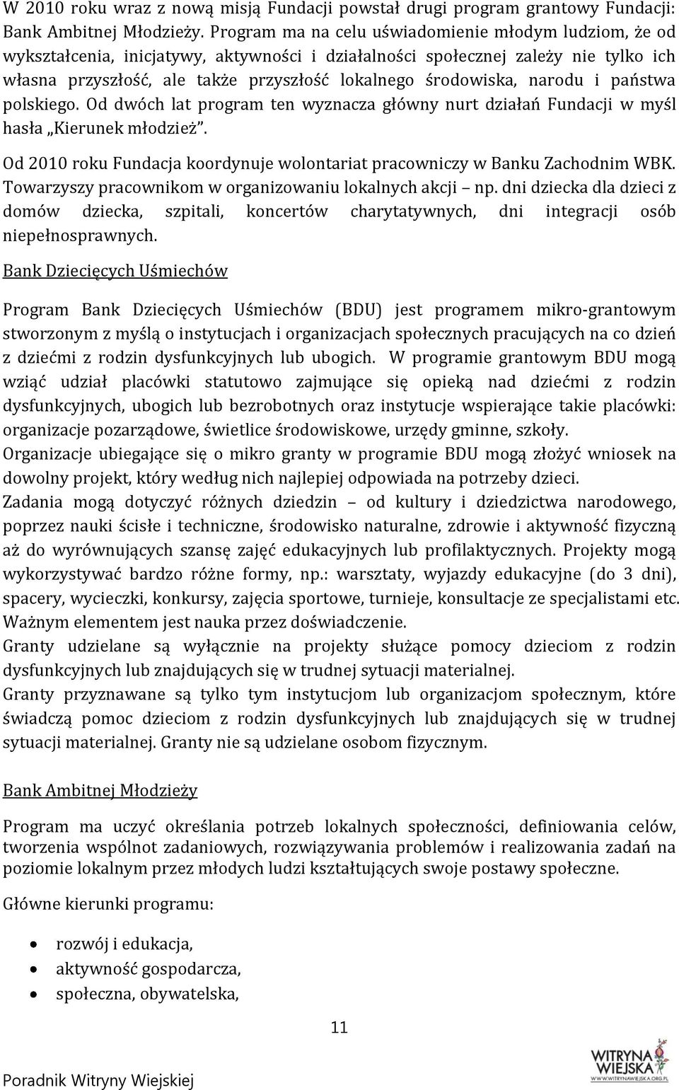 środowiska, narodu i państwa polskiego. Od dwóch lat program ten wyznacza główny nurt działań Fundacji w myśl hasła Kierunek młodzież.