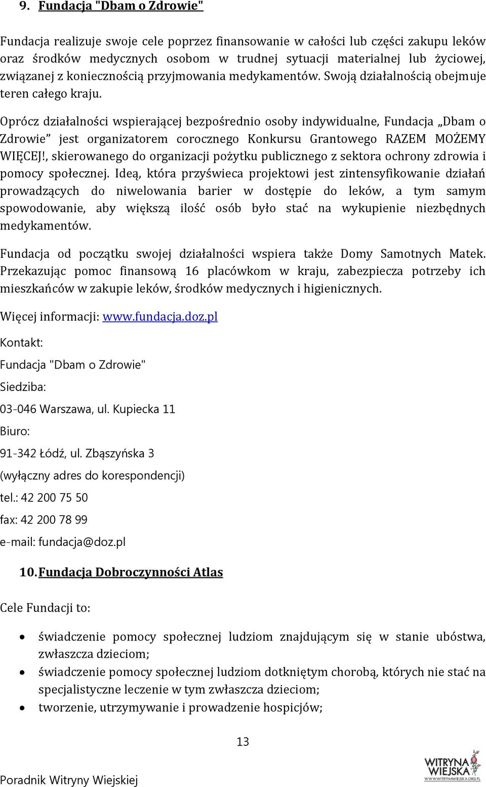 Oprócz działalności wspierającej bezpośrednio osoby indywidualne, Fundacja Dbam o Zdrowie jest organizatorem corocznego Konkursu Grantowego RAZEM MOŻEMY WIĘCEJ!