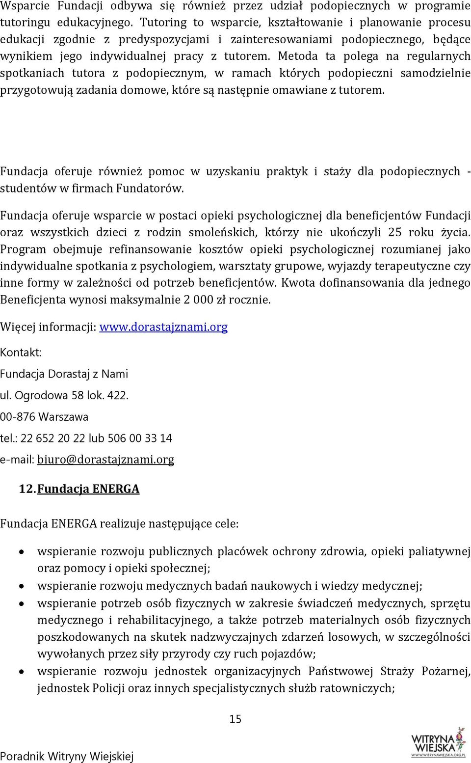 Metoda ta polega na regularnych spotkaniach tutora z podopiecznym, w ramach których podopieczni samodzielnie przygotowują zadania domowe, które są następnie omawiane z tutorem.