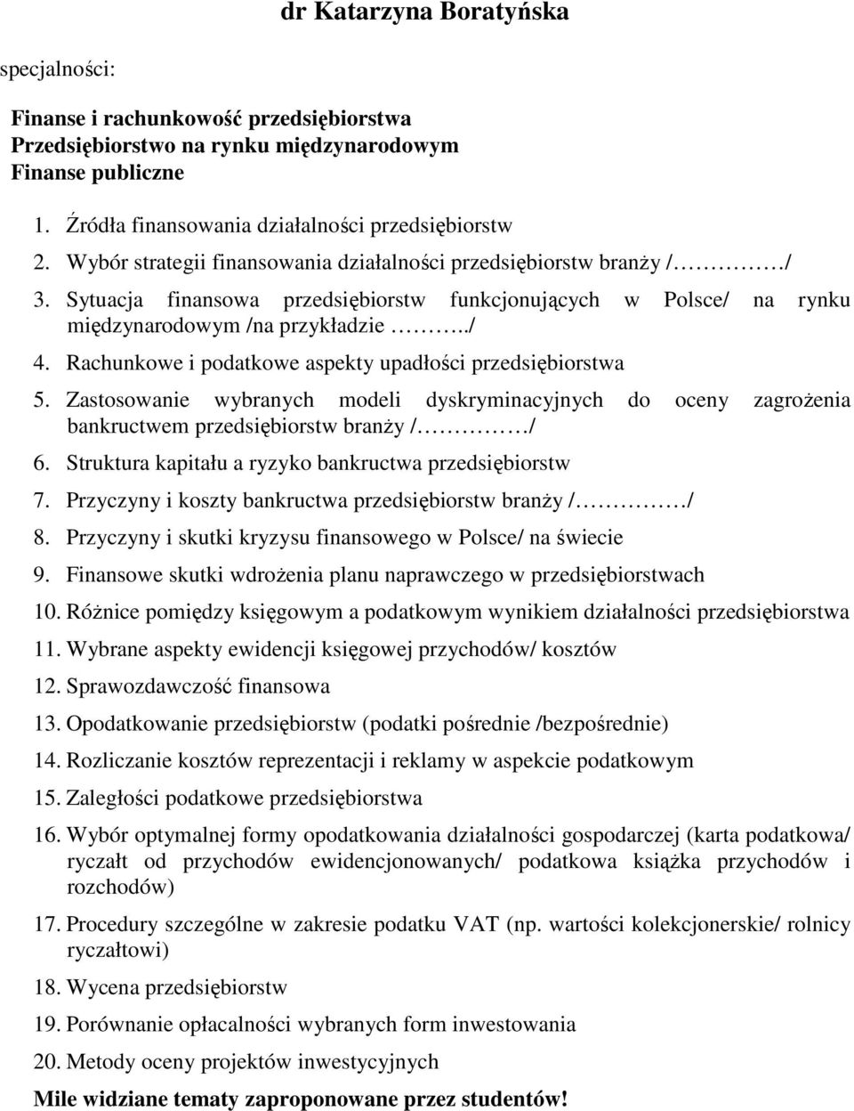 Rachunkowe i podatkowe aspekty upadłości przedsiębiorstwa 5. Zastosowanie wybranych modeli dyskryminacyjnych do oceny zagroŝenia bankructwem przedsiębiorstw branŝy / / 6.