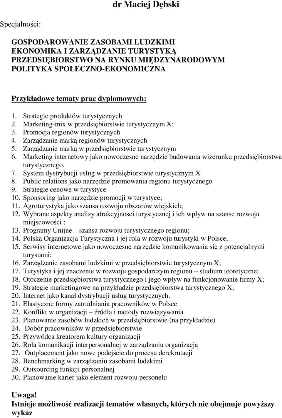 Zarządzanie marką w przedsiębiorstwie turystycznym 6. Marketing internetowy jako nowoczesne narzędzie budowania wizerunku przedsiębiorstwa turystycznego. 7.