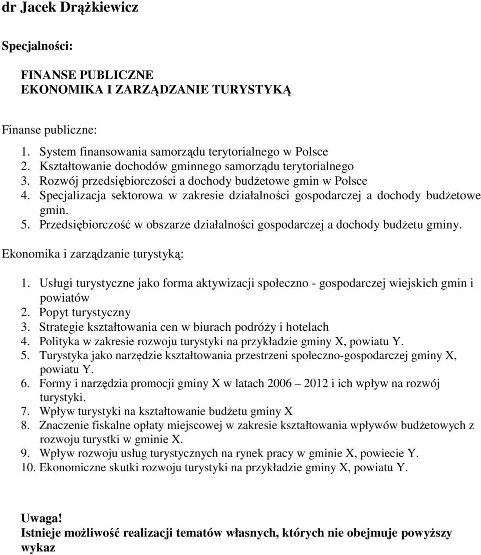 Specjalizacja sektorowa w zakresie działalności gospodarczej a dochody budŝetowe gmin. 5. Przedsiębiorczość w obszarze działalności gospodarczej a dochody budŝetu gminy.