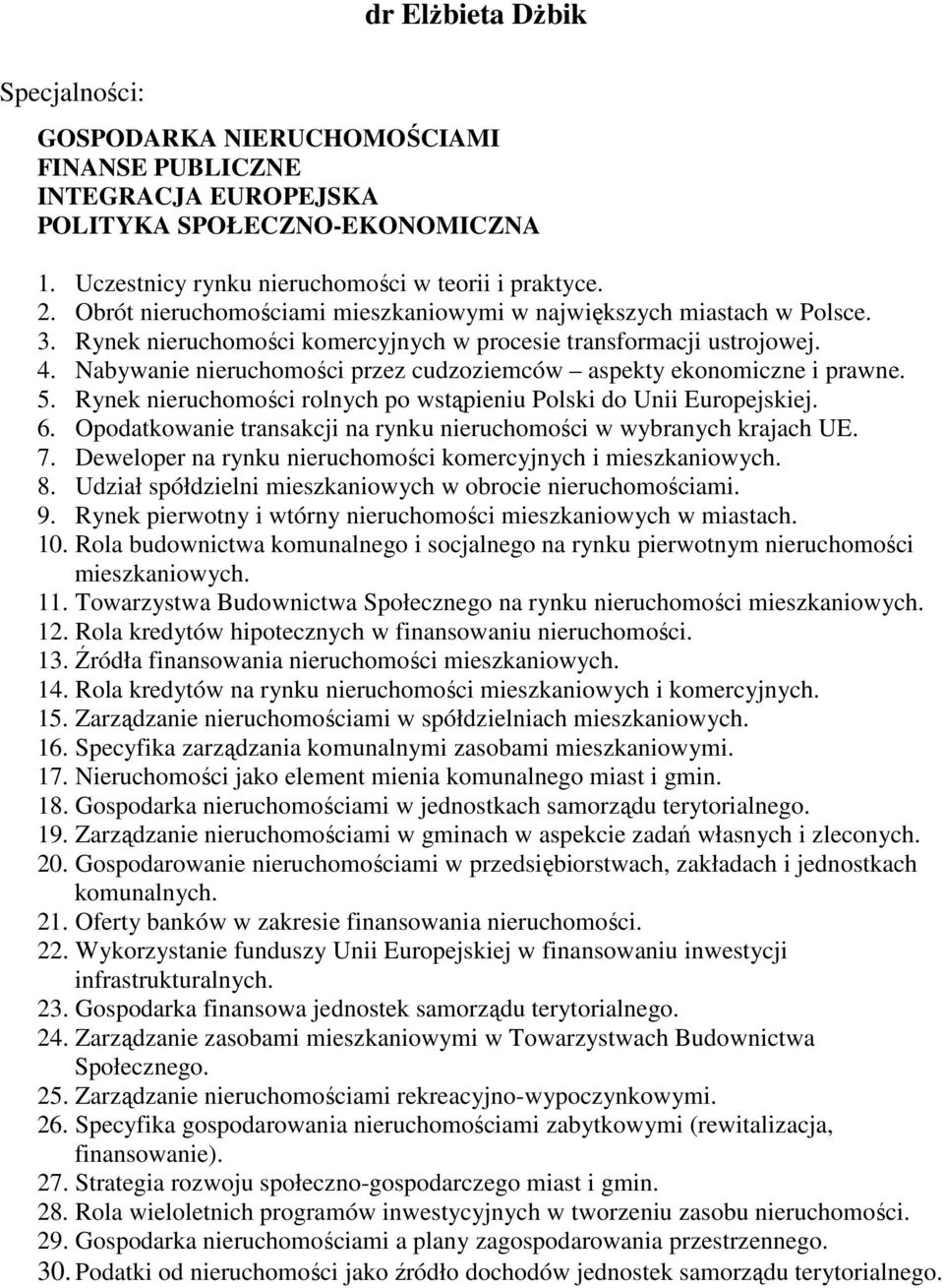 Nabywanie nieruchomości przez cudzoziemców aspekty ekonomiczne i prawne. 5. Rynek nieruchomości rolnych po wstąpieniu Polski do Unii Europejskiej. 6.