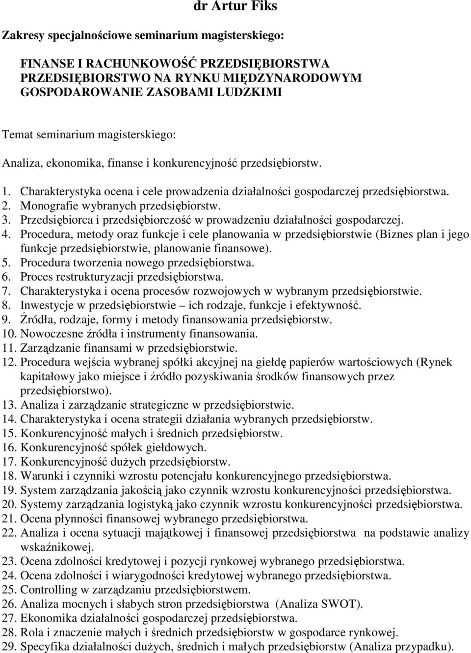 Monografie wybranych przedsiębiorstw. 3. Przedsiębiorca i przedsiębiorczość w prowadzeniu działalności gospodarczej. 4.