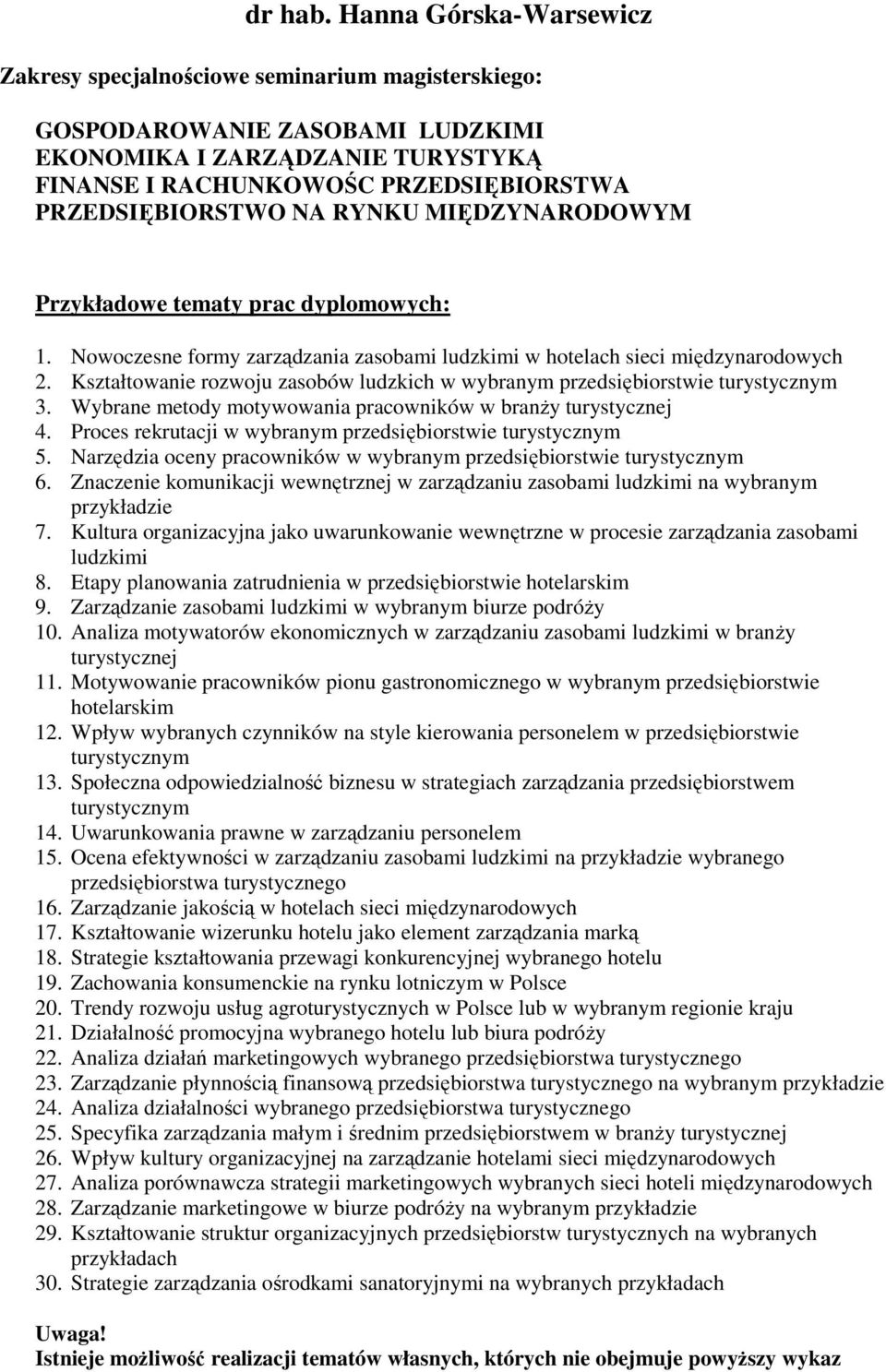 NA RYNKU MIĘDZYNARODOWYM Przykładowe tematy prac dyplomowych: 1. Nowoczesne formy zarządzania zasobami ludzkimi w hotelach sieci międzynarodowych 2.