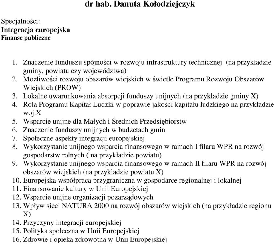 MoŜliwości rozwoju obszarów wiejskich w świetle Programu Rozwoju Obszarów Wiejskich (PROW) 3. Lokalne uwarunkowania absorpcji funduszy unijnych (na przykładzie gminy X) 4.