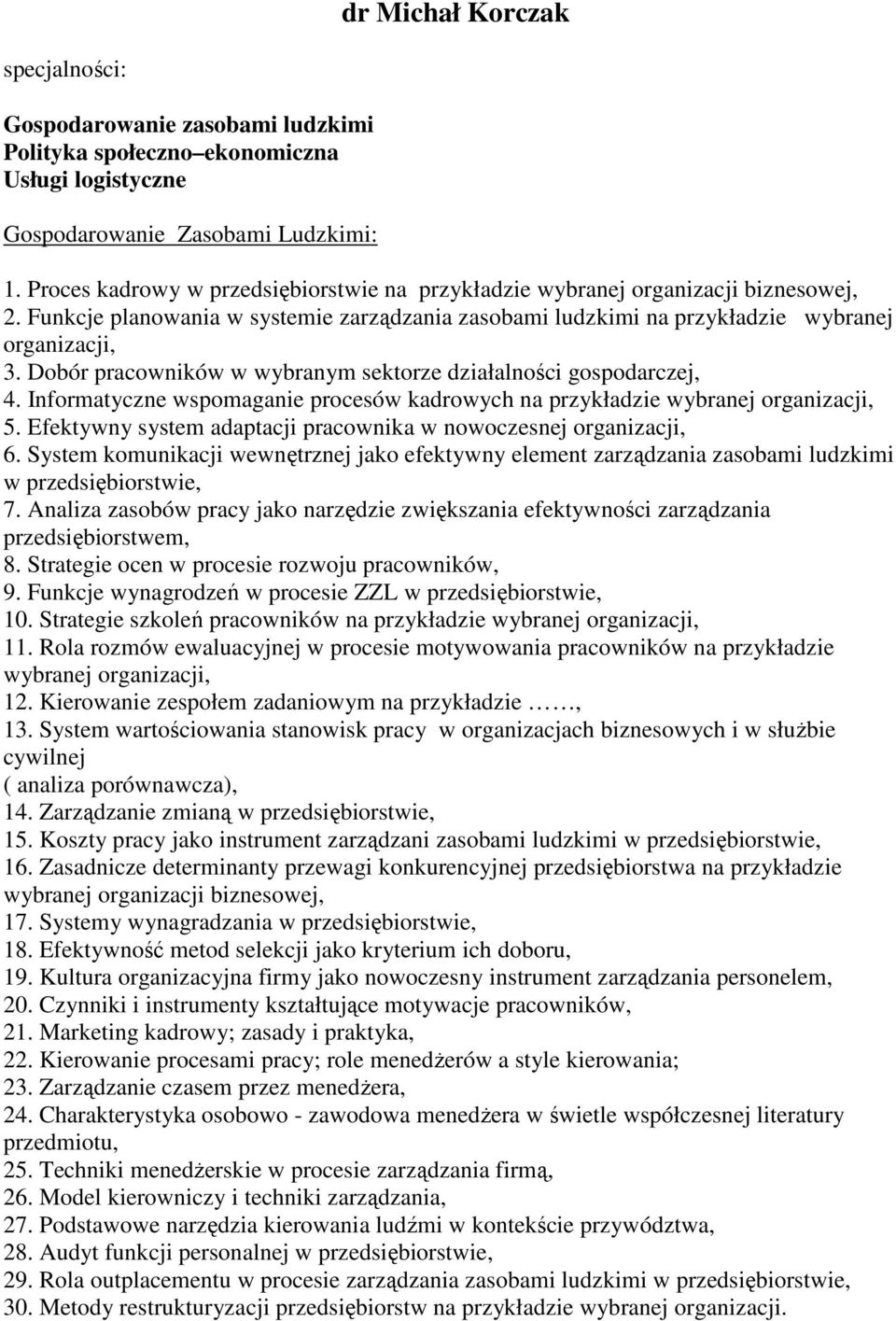 Dobór pracowników w wybranym sektorze działalności gospodarczej, 4. Informatyczne wspomaganie procesów kadrowych na przykładzie wybranej organizacji, 5.