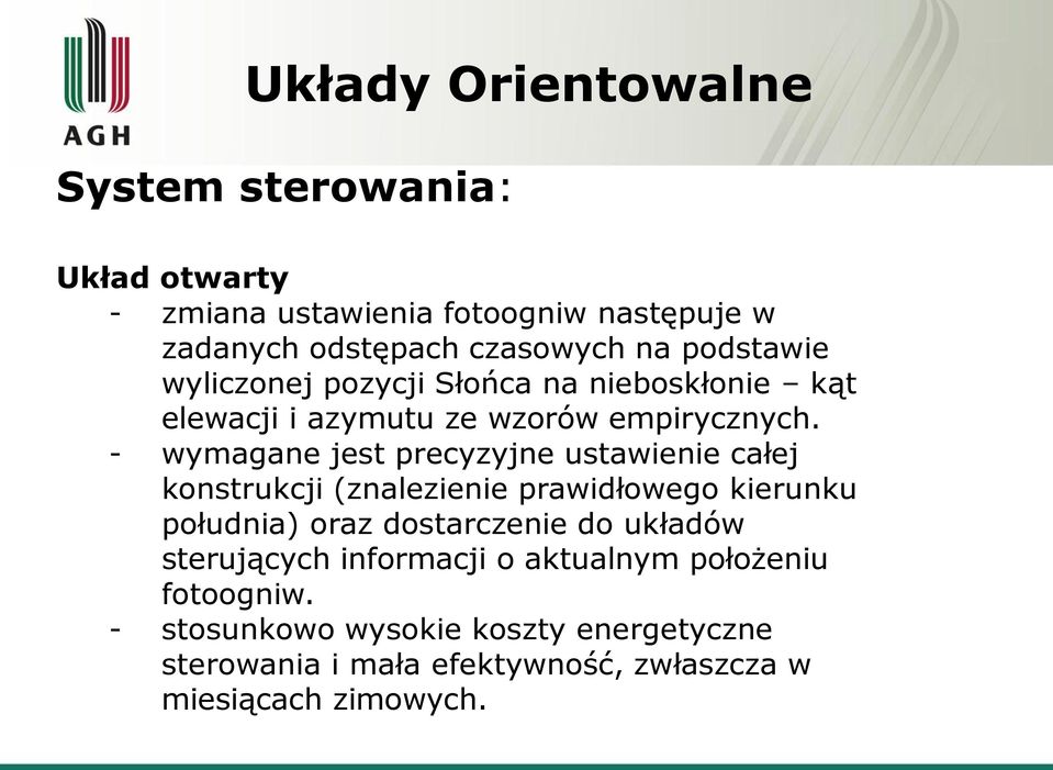 - wymagane jest precyzyjne ustawienie całej konstrukcji (znalezienie prawidłowego kierunku południa) oraz dostarczenie do