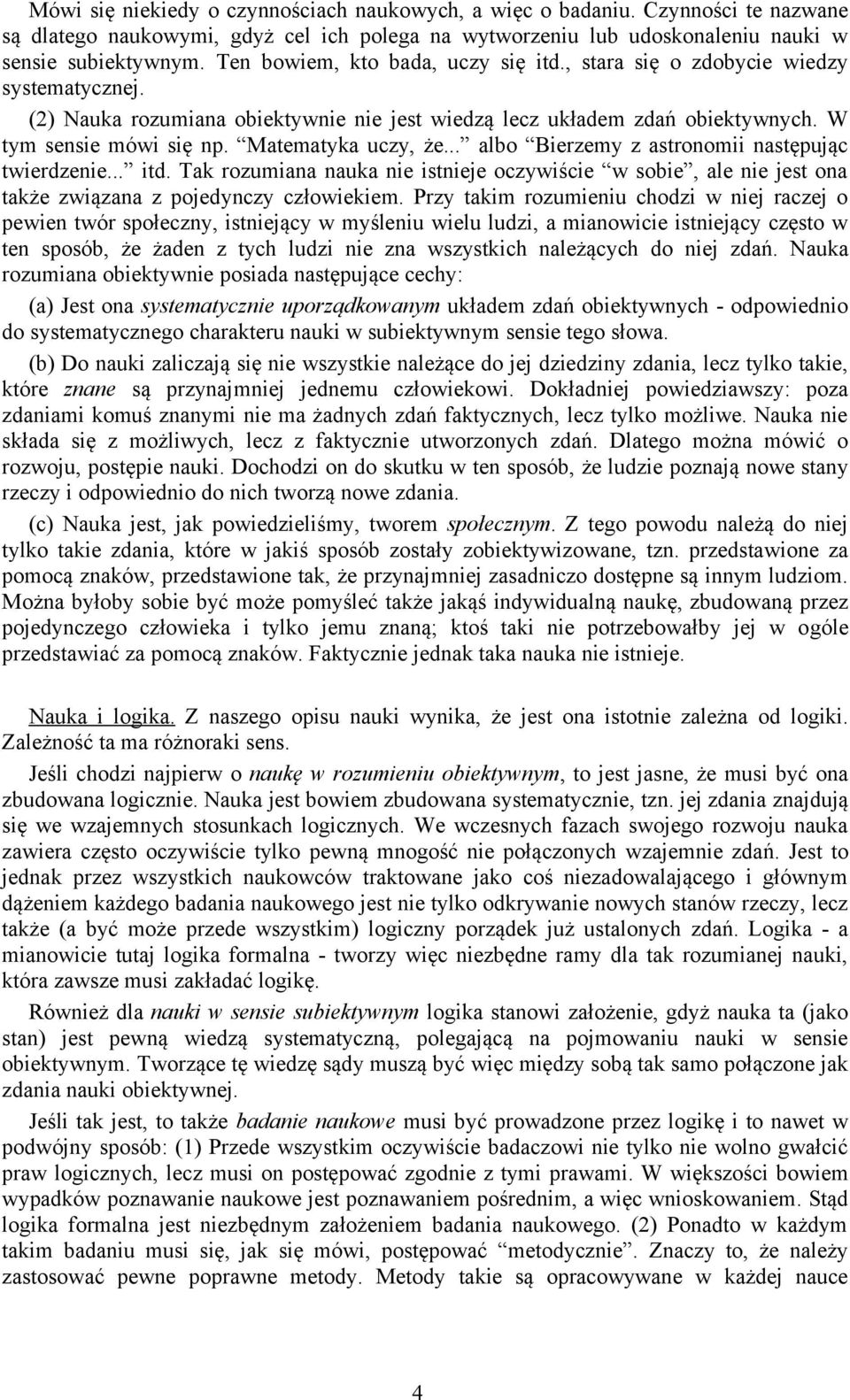 Matematyka uczy, że... albo Bierzemy z astronomii następując twierdzenie... itd. Tak rozumiana nauka nie istnieje oczywiście w sobie, ale nie jest ona także związana z pojedynczy człowiekiem.