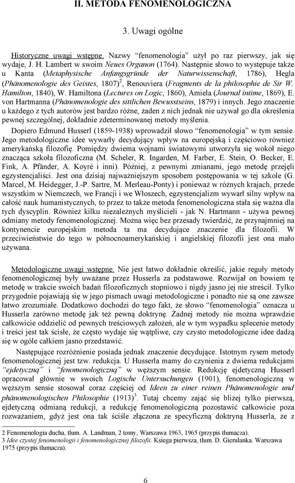 Hamilton, 1840), W. Hamiltona (Lectures on Logic, 1860), Amiela (Journal intime, 1869), E. von Hartmanna (Phänomenologie des sittlichen Bewusstseins, 1879) i innych.