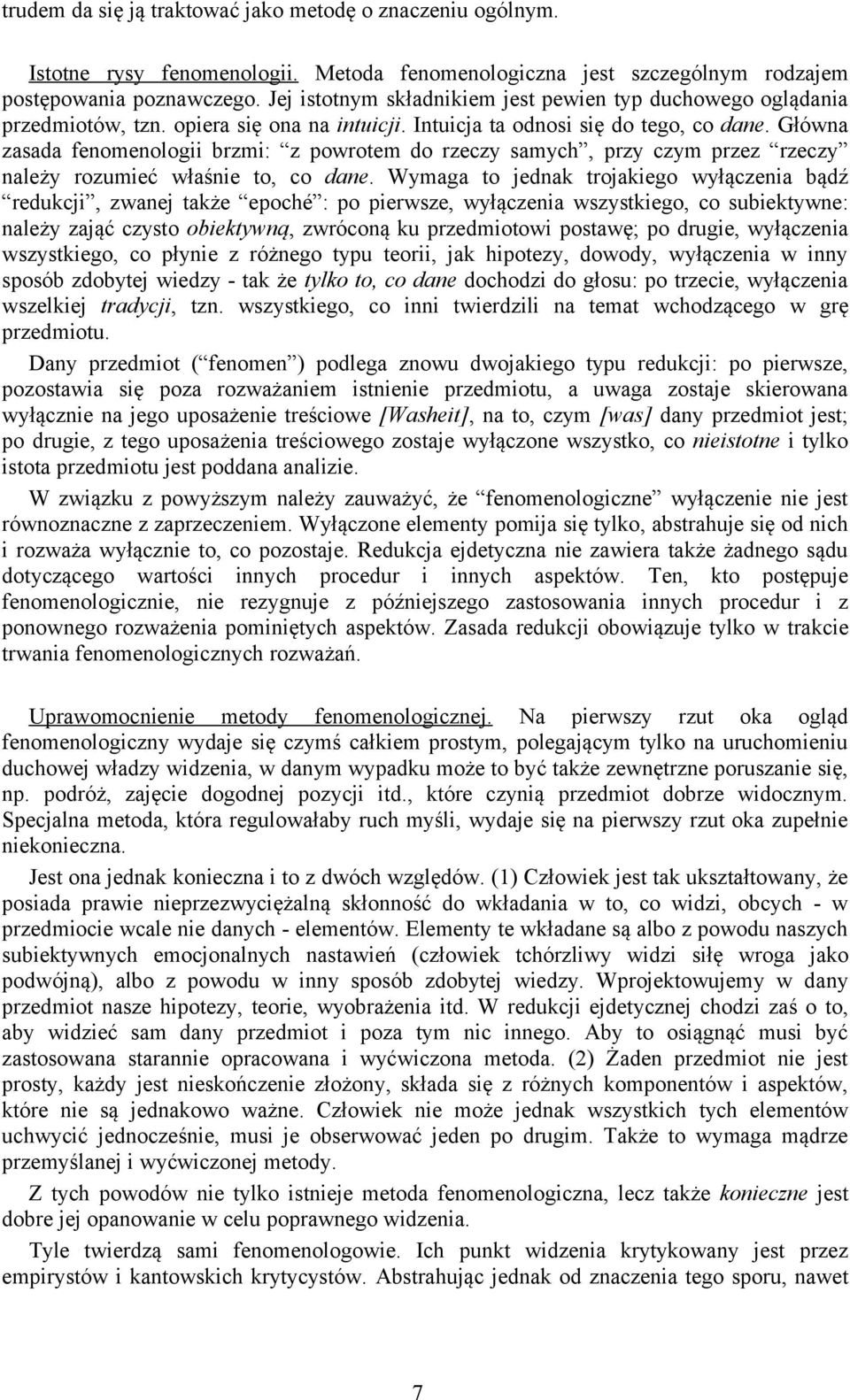 Główna zasada fenomenologii brzmi: z powrotem do rzeczy samych, przy czym przez rzeczy należy rozumieć właśnie to, co dane.