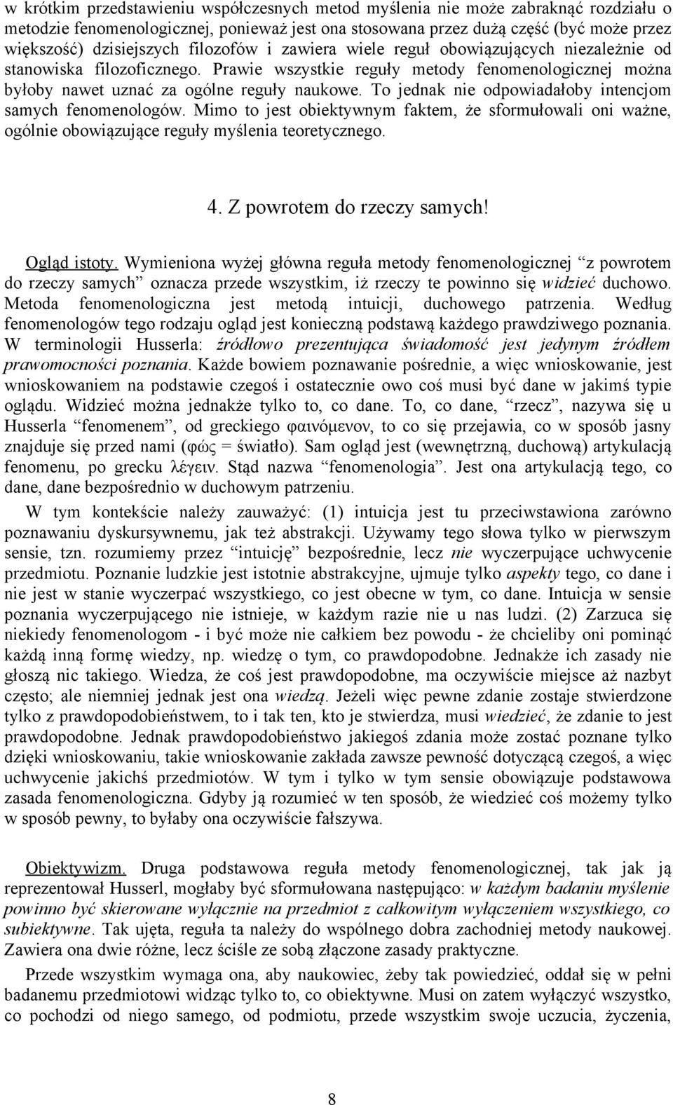 To jednak nie odpowiadałoby intencjom samych fenomenologów. Mimo to jest obiektywnym faktem, że sformułowali oni ważne, ogólnie obowiązujące reguły myślenia teoretycznego. 4.