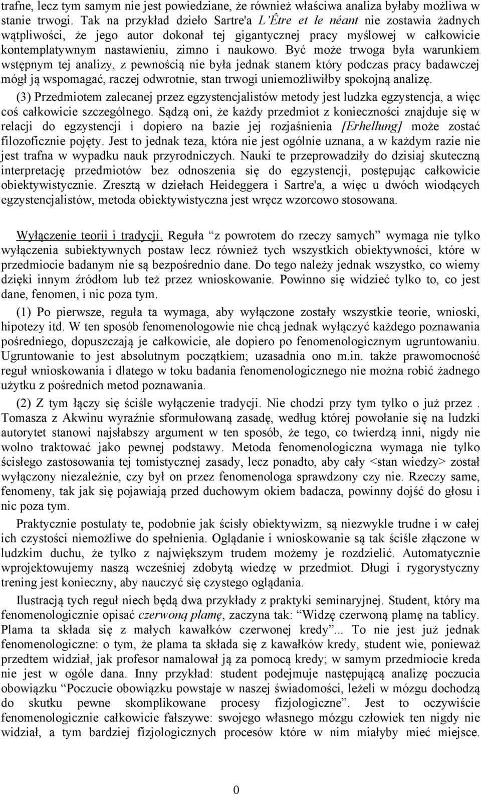 Być może trwoga była warunkiem wstępnym tej analizy, z pewnością nie była jednak stanem który podczas pracy badawczej mógł ją wspomagać, raczej odwrotnie, stan trwogi uniemożliwiłby spokojną analizę.