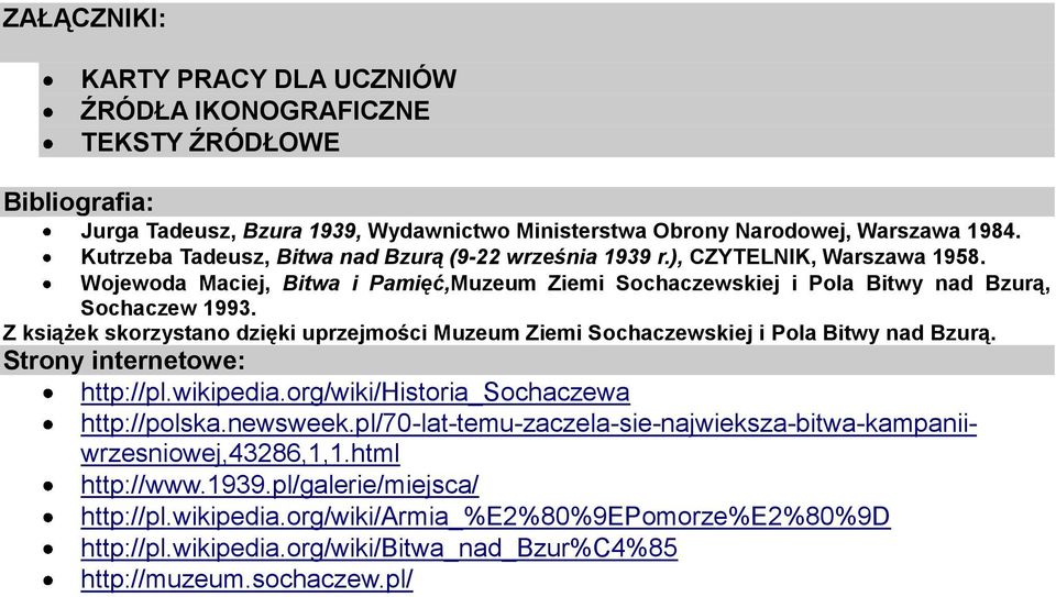 Z książek skorzystano dzięki uprzejmości Muzeum Ziemi Sochaczewskiej i Pola Bitwy nad Bzurą. Strony internetowe: http://pl.wikipedia.org/wiki/historia_sochaczewa http://polska.newsweek.