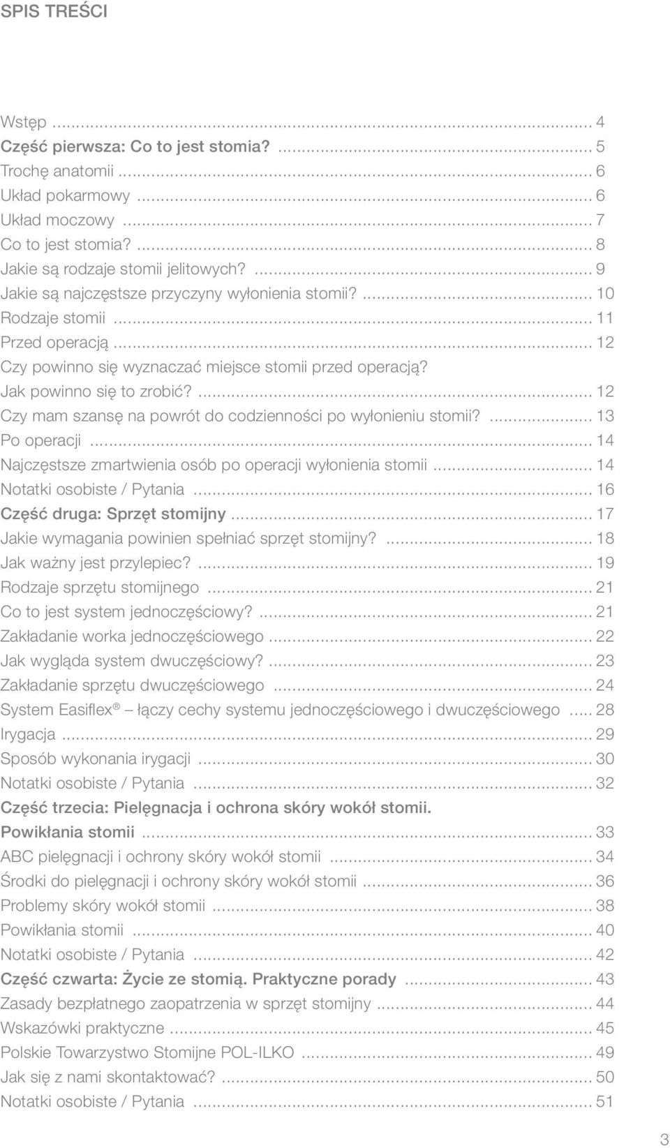 ... 12 Czy mam szansę na powrót do codzienności po wyłonieniu stomii?... 13 Po operacji... 14 Najczęstsze zmartwienia osób po operacji wyłonienia stomii... 14 Notatki osobiste / Pytania.