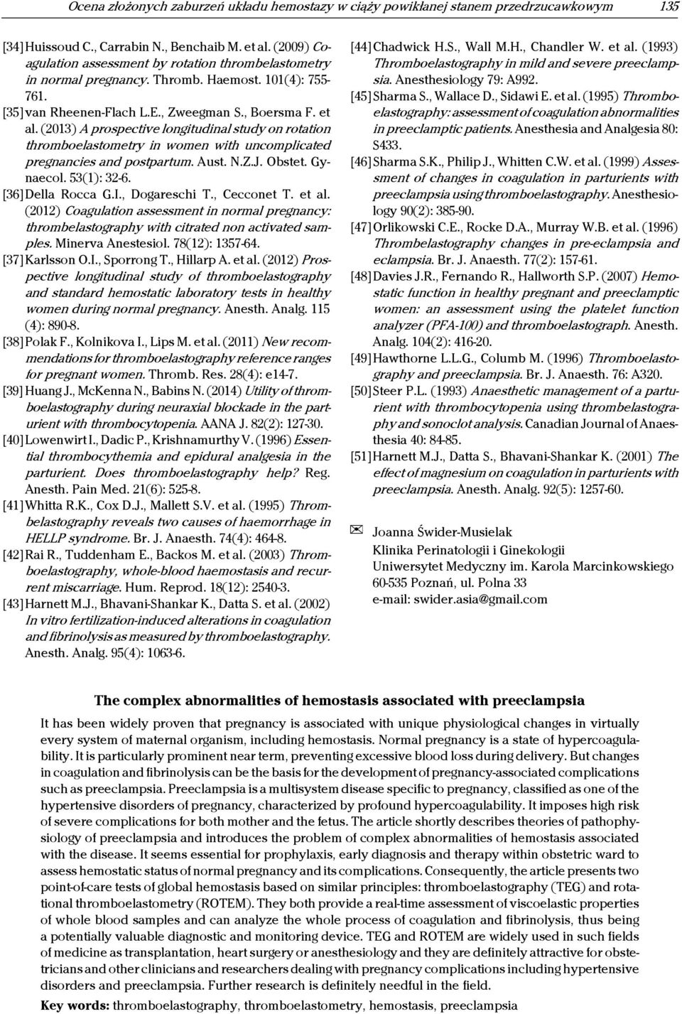 (2013) A prospective longitudinal study on rotation thromboelastometry in women with uncomplicated pregnancies and postpartum. Aust. N.Z.J. Obstet. Gynaecol. 53(1): 32-6. [36]Della Rocca G.I.