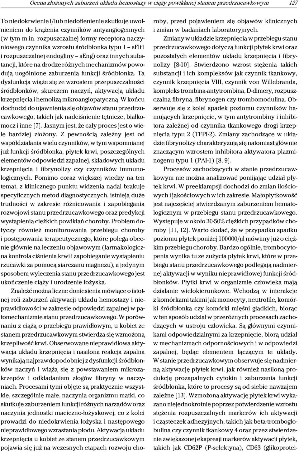 zaburzenia funkcji śródbłonka. Ta dysfunkcja wiąże się ze wzrostem przepuszczalności śródbłonków, skurczem naczyń, aktywacją układu krzepnięcia i hemolizą mikroangiopatyczną.