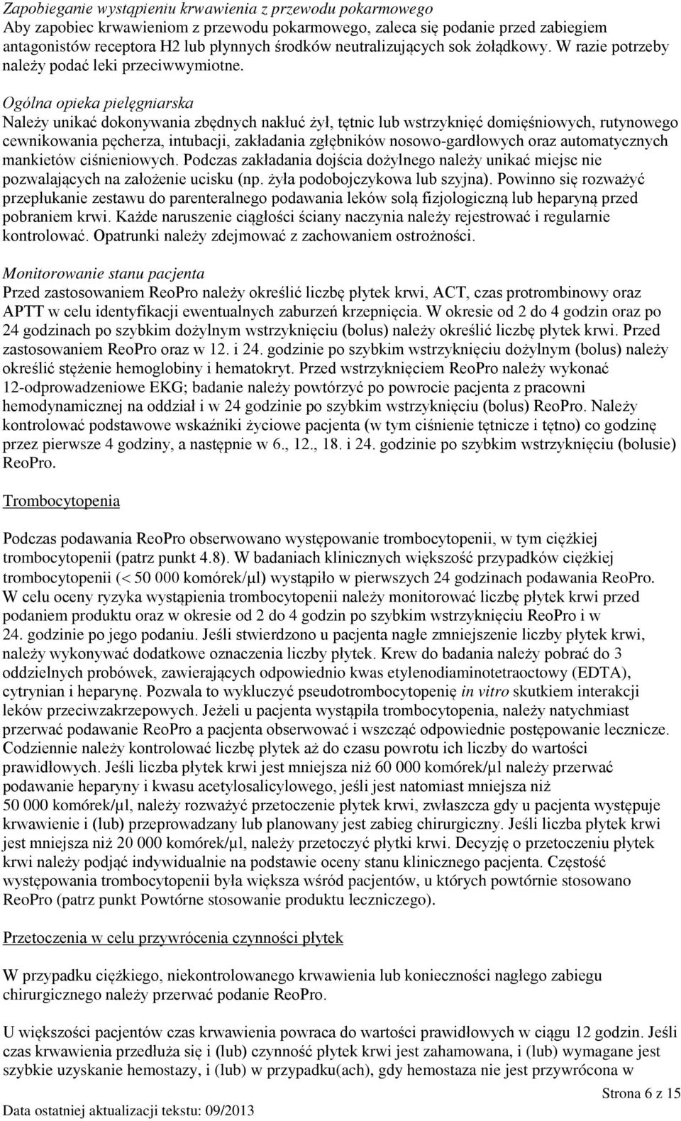 Ogólna opieka pielęgniarska Należy unikać dokonywania zbędnych nakłuć żył, tętnic lub wstrzyknięć domięśniowych, rutynowego cewnikowania pęcherza, intubacji, zakładania zgłębników nosowo-gardłowych