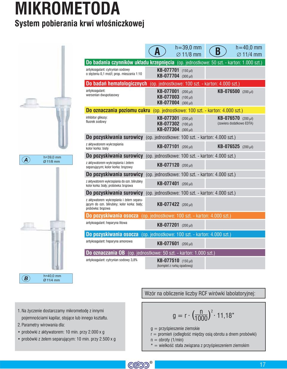 ) antykoagulant: wersenian dwupotasowy KB-077001 (200 μl) KB-077003 (100 μl) KB-077004 (300 μl) KB-076500 (200 μl) Do oznaczania poziomu cukru (op. jednostkowe: 100 szt. - karton: 4.000 szt.