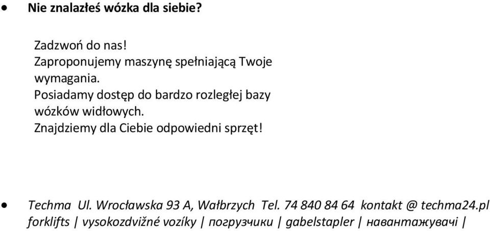 Posiadamy dostęp do bardzo rozległej bazy wózków widłowych.