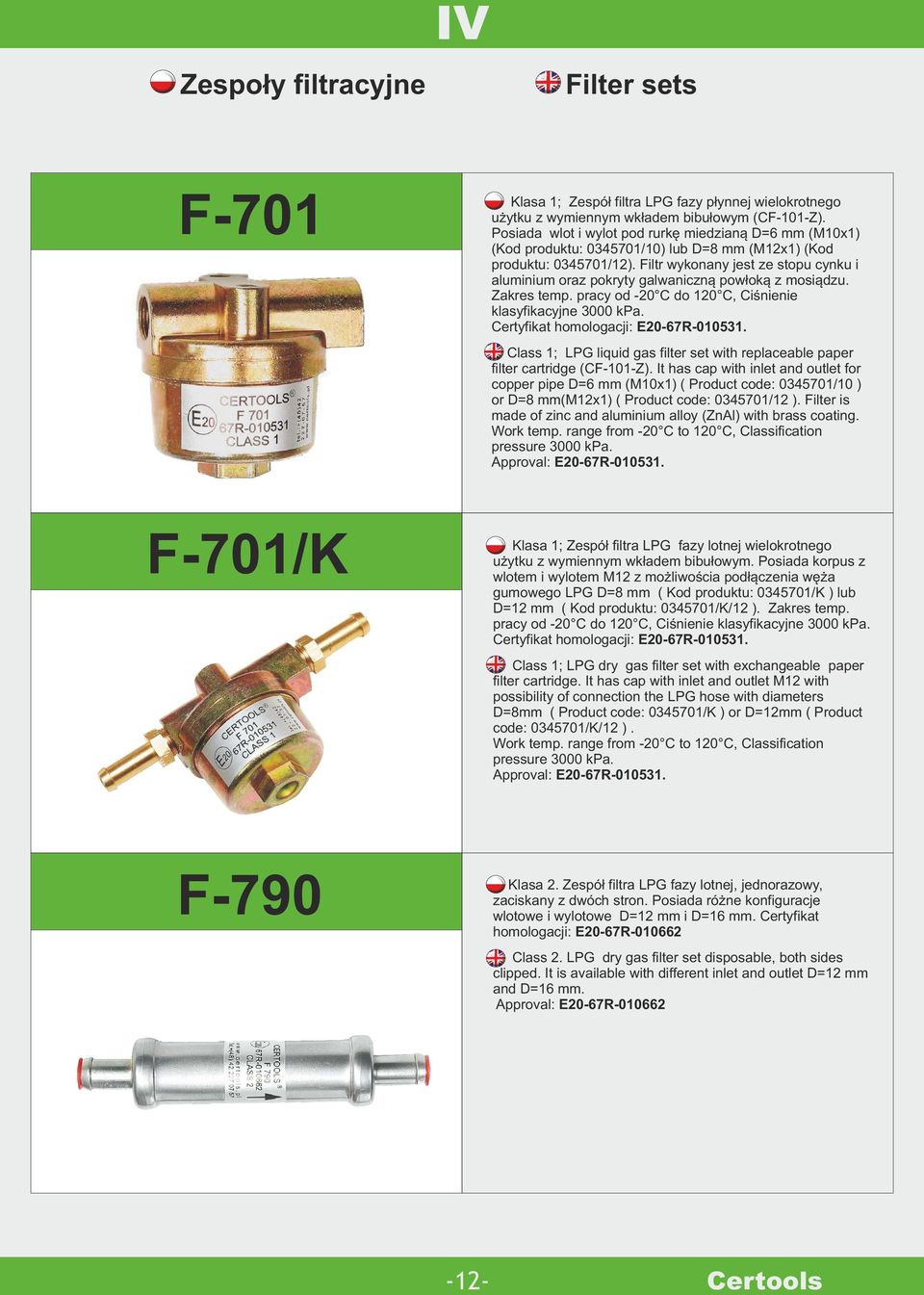 Filtr wykonany jest ze stopu cynku i aluminium oraz pokryty galwaniczną powłoką z mosiądzu. Zakres temp. pracy od 20 C do 120 C, Ciśnienie klasyfikacyjne 3000 kpa.