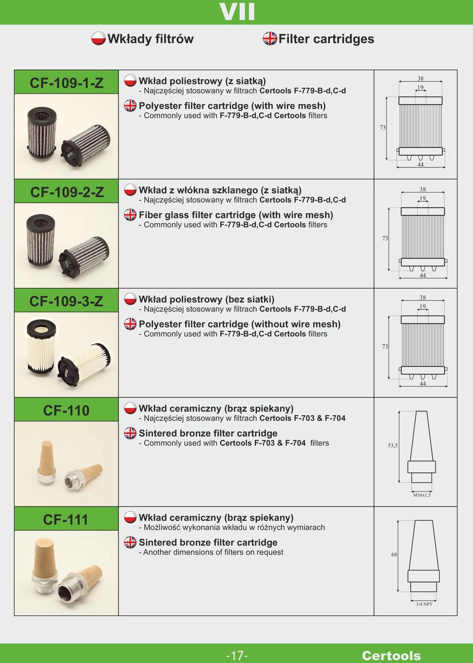 CF1093Z Wkład poliestrowy (bez siatki) Najczęściej stosowany w filtrach F779Bd,Cd Polyester filter cartridge (without wire mesh) Commonly used with F779Bd,Cd filters 73 38 19 44 CF110 Wkład